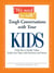 We Need To Talk - Tough Conversations With Your Kids - From Sex to Family Values Tackle Any Topic with Sensitivity and Smarts