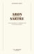 Aron critique de Sartre - Textes rassemblés et commentés par Perrine Simon-Nahum