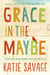 Grace in the Maybe - Instructions on Not Knowing Everything About God