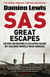 SAS Great Escapes - Daring World War Two Escapes from the Famous Military Fighting Force