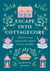 Escape Into Cottagecore - Embrace Cosy Countryside Comfort in Your Everyday
