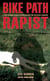 Bike Path Rapist - A Cop's Firsthand Account of Catching the Killer Who Terrorized a Community
