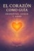 El Corazón Como guía: Despertar, Sanar y Amar