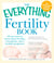 The Everything Fertility Book - All you need to know about fertility, conception, and a healthy pregnancy