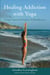 Healing Addiction with Yoga - A Yoga Program for People in 12-Step Recovery