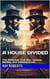 A House Divided : The American Civil War: Causes, Battles, and Consequences