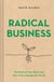 Radical Business - The Root of Your Work and How It Can Change the World