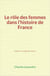 Le Rôle des femmes dans l’histoire de France