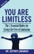 You Are Limitless: The 7 Essential Habits for Living Life Free of Limitation - Limitless Series, #1
