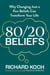 80/20 Beliefs - Why Changing Just a Few Beliefs Can Transform Your Life