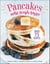 Pancakes Make People Happy - Over 75 Recipes