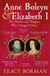 Anne Boleyn & Elizabeth I - The revelatory true story of the mother and daughter who changed history from Sunday Times bestselling author Tracy Borman OBE