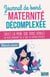 Journal de bord d'une maternité décomplexée - Soyez la mère que vous voulez en vous moquant de ce que les autres pensent