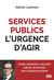Services publics, l'urgence d'agir - Santé, éducation, sécurité, culture, économie : des solutions existent