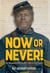 Now or Never! - Fifty-Fourth Massachusetts Infantry's War to End Slavery