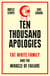 Ten Thousand Apologies - Fat White Family and the Miracle of Failure: A Sunday Times Bestseller and Rough Trade Book of the Year
