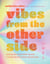 Vibes from the Other Side - Accessing Your Spirit Guides & Other Beings from the Beyond