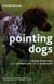 Pointing Dogs - How to Train, Nurture, and Appreciate Your Bird Dog
