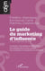 Le guide du marketing d'influence - 2e édition, augmentée et actualisée - Le secteur, ses métiers et débouchés. Les influenceurs et leurs projets. Les concepts et vocabulaire de référence