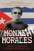 Monkey Morales - The True Story of a Mythic Cuban Exile, Assassin, CIA Operative, FBI Informant, Smuggler, and Dad