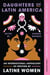 Daughters of Latin America - An International Anthology of Writing by Latine Women