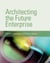 Architecting the Future Enterprise