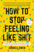 How to Stop Feeling Like Sh*t - 14 Habits That Are Holding You Back from Happiness