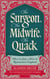 The Surgeon, The Midwife, The Quack - How to Stay Alive in Renaissance England