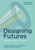 Designing Futures - Speculation, Critique, Innovation