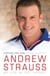 Andrew Strauss: Coming into Play - My Life in Test Cricket - An incredible rise of prominence in Test cricket