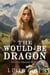 The Would-Be Dragon - Solstice Dragon World, #5