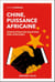 Chine, puissance africaine - Géopolitique des relations sino-africaines