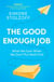 The Good Enough Job - What We Gain When We Don’t Put Work First