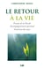 Le retour à la vie - Ecoute de la Parole - Accompagnement spirituel - Guérison du coeur