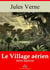 Le Village aérien – suivi d'annexes - Nouvelle édition 2019
