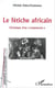 LE FÉTICHE AFRICAIN - Chronique d'un " malentendu "