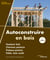 Autoconstruire en bois, 2e édition - Poteaux-poutres - bois cordé - ossature bois à remplissage paille