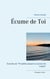 Écume de Toi - Extraits de "N'oublie jamais la saveur de l'aube"