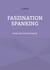 Faszination Spanking - Essays über Rohrstockspiele