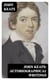 John Keats: Autobiographical Writings - Complete Letters and Two Extensive Biographies of one of the most beloved English Romantic poets