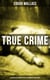 True Crime - Ultimate Collection of Real Life Murders & Mysteries - Must-Read Mystery Accounts