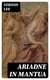 Ariadne in Mantua - A Romance in Five Acts