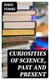 Curiosities of Science, Past and Present - A Book for Old and Young