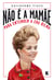 Não é a mamãe - Para entender a era Dilma