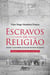 Escravos da Religião Família e Comunidade na Fazenda São Bento de Iguassú (Recôncavo do Rio de Janeiro, Século XIX)