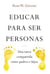 EDUCAR PARA SER PERSONAS - Una tarea compartida entre padres e hijos