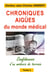 Chroniques aigües du monde médical - Confidences d'un médecin de terrain Tome 3