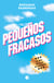Pequeños fracasos - Lo que el éxito no muestra