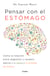 Pensar con el estómago - Cómo la relación entre digestión y cerebro afecta a la salud y el estado de ánimo