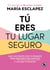Tú eres tu lugar seguro - Haz las paces con tu pasado para reconectar contigo (y los que te rodean)